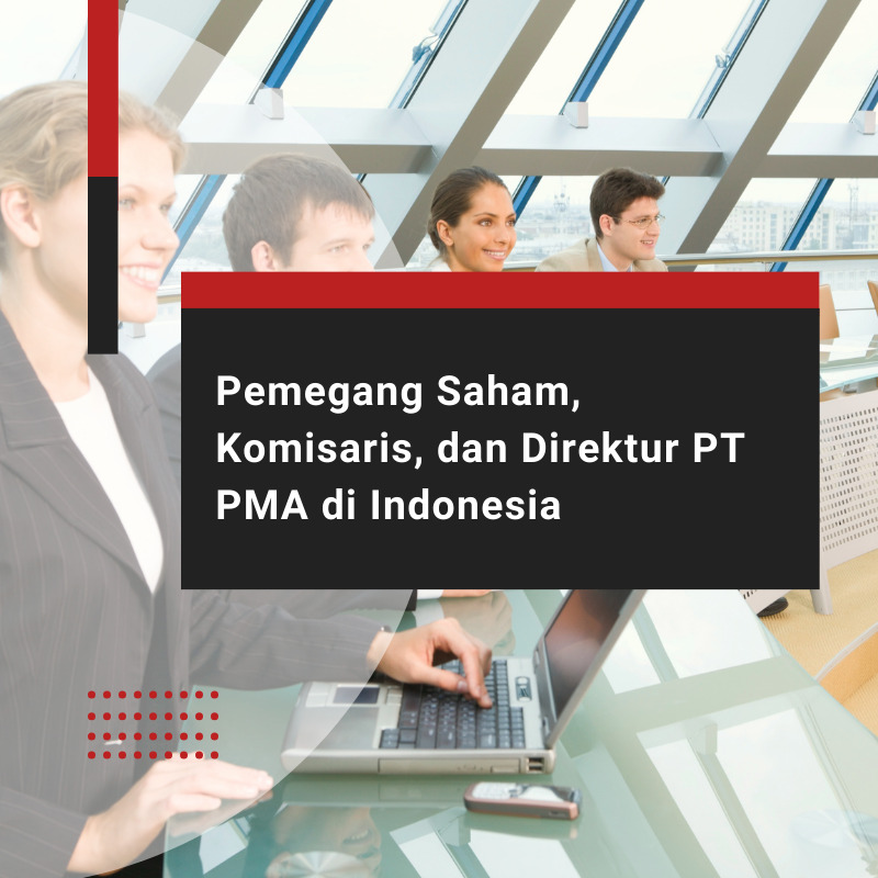 Pemegang Saham, Komisaris, dan Direktur PT PMA di Indonesia