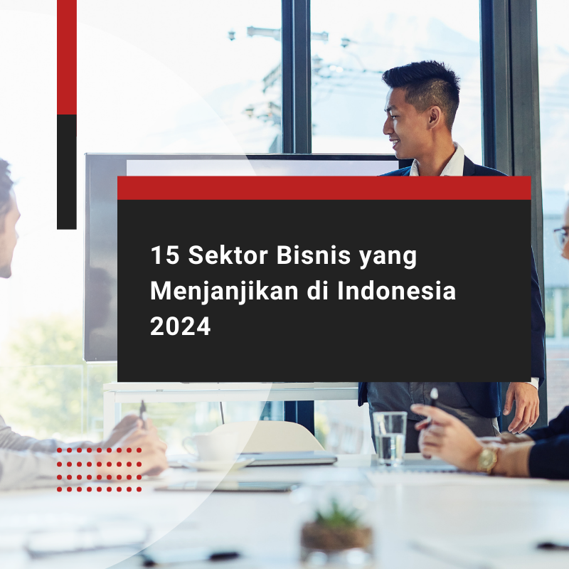 Bisnis yang Menjanjikan di Indonesia: 15 Sektor Menguntungkan