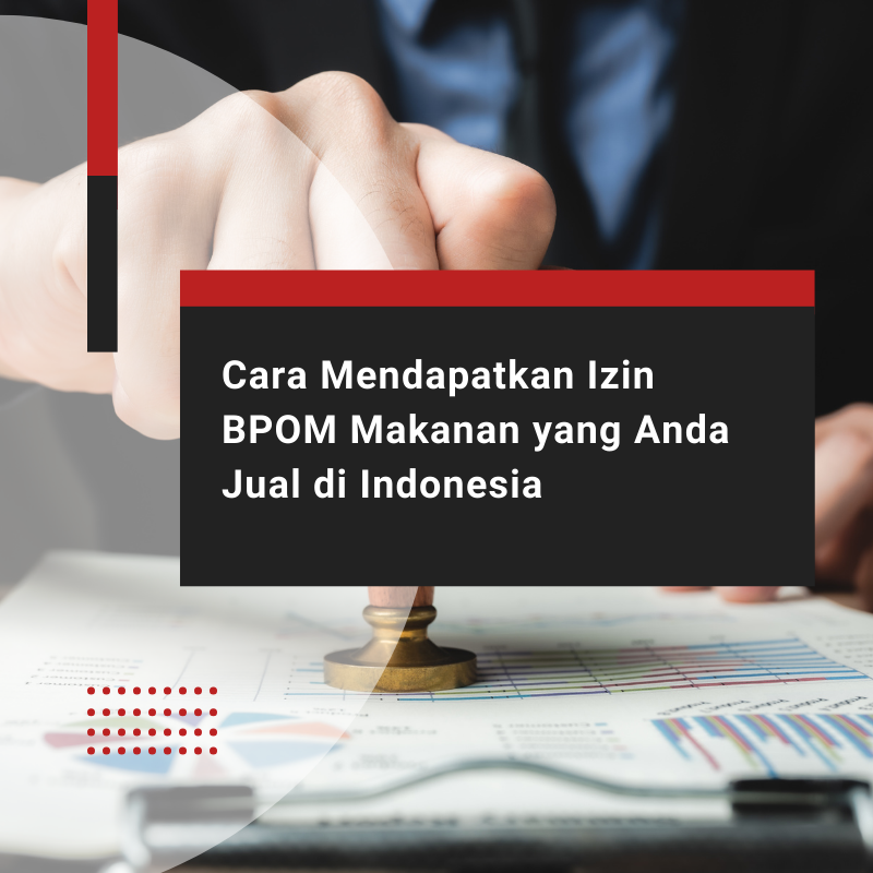 Cara Mendapatkan Izin BPOM Makanan yang Anda Jual di Indonesia