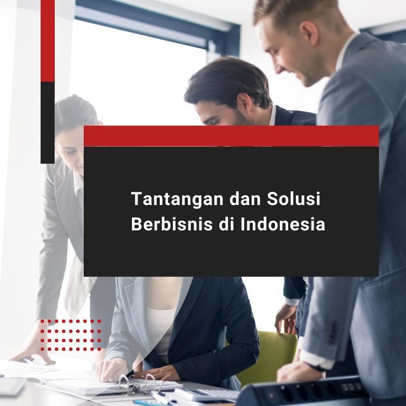 Tantangan dan Solusi Berbisnis di Indonesia