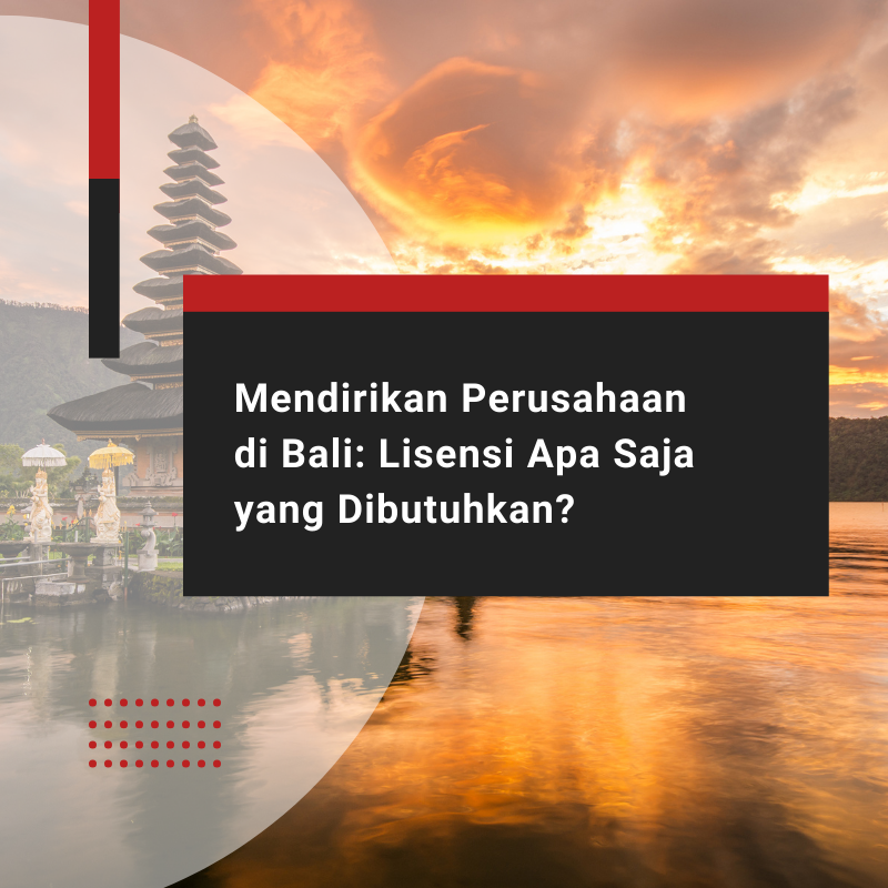 Mendirikan Perusahaan di Bali: Lisensi Apa Saja yang Dibutuhkan?