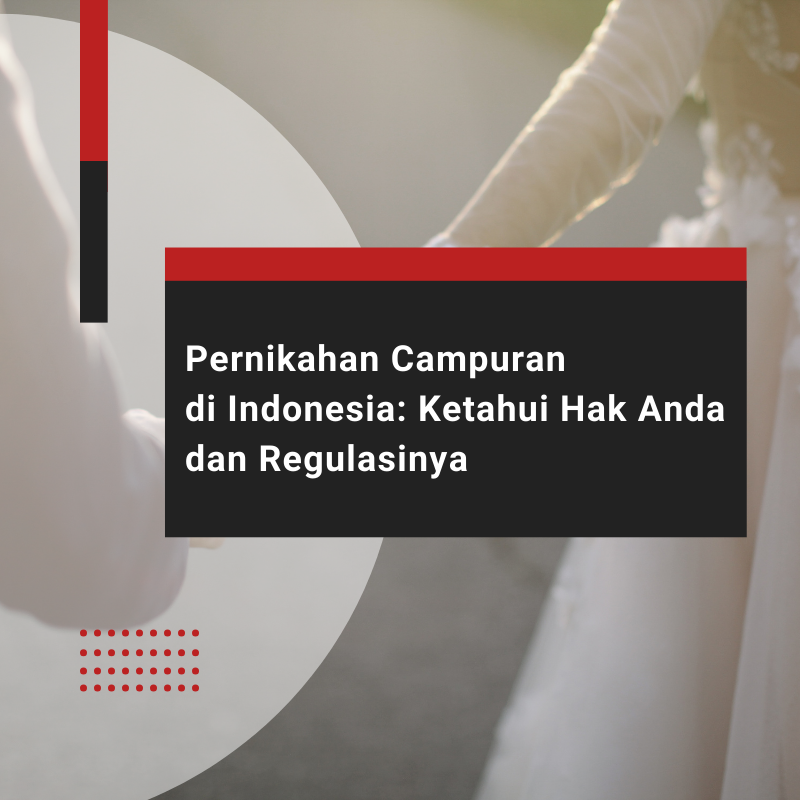 Pernikahan Campuran di Indonesia: Ketahui Hak-hak Anda dan Regulasinya