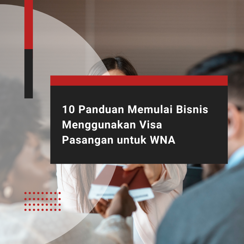 10 Panduan Memulai Bisnis Menggunakan Visa Pasangan untuk WNA