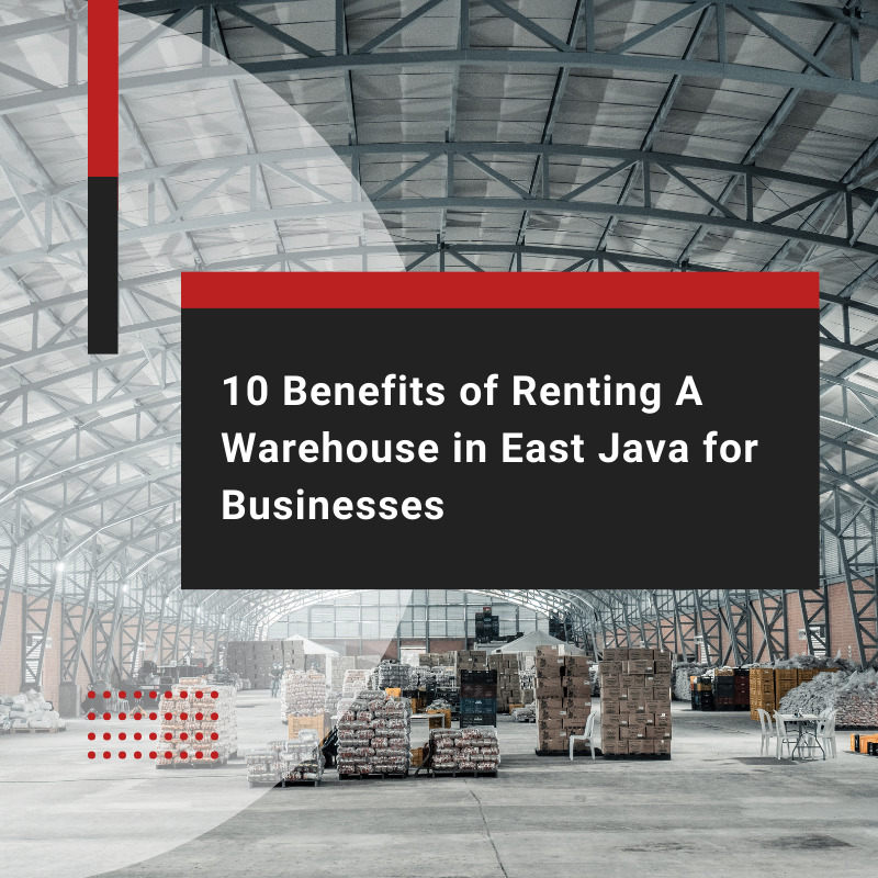 Business Tips: Why You Should Renting A Warehouse in East Java