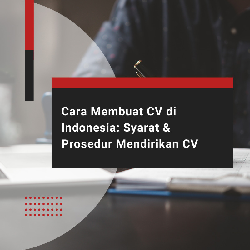 Cara Membuat CV di Indonesia: Syarat & Prosedur Mendirikan CV