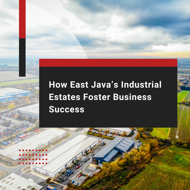 The Role of Industrial Estate in East Java for Business