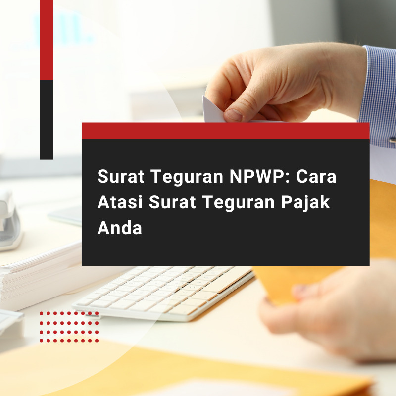 Surat Teguran NPWP: Cara Atasi Surat Teguran Pajak Anda