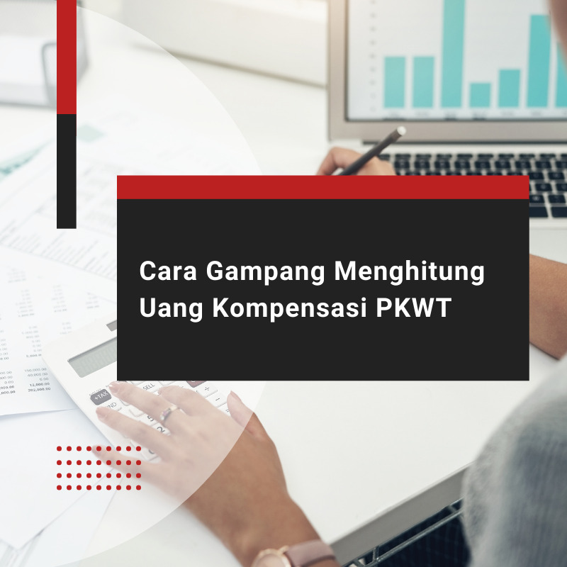 Cara Cepat Menghitung Uang Kompensasi PKWT