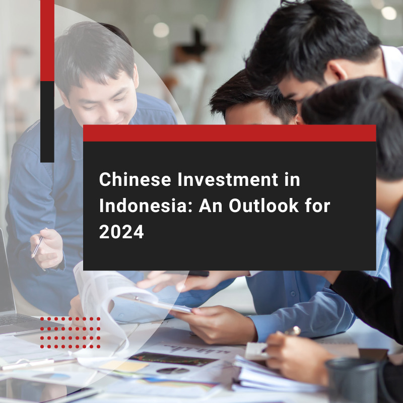 The 2024 Outlook for Chinese Investment in Indonesia