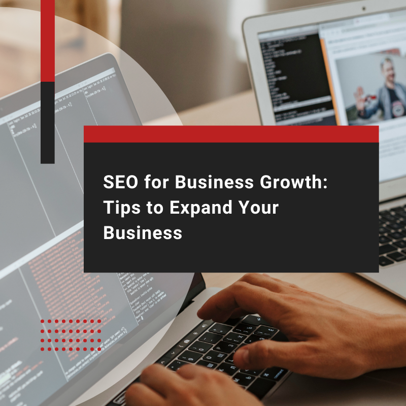 SEO for Business Growth: Tips to Expand Your Business