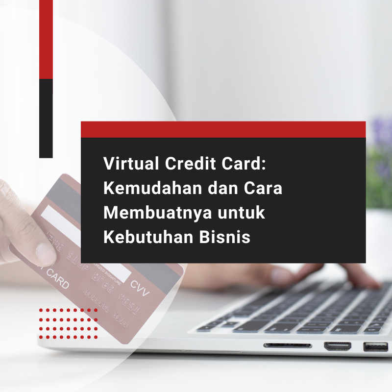 Virtual Credit Card: Kemudahan dan Cara Membuatnya untuk Kebutuhan Bisnis